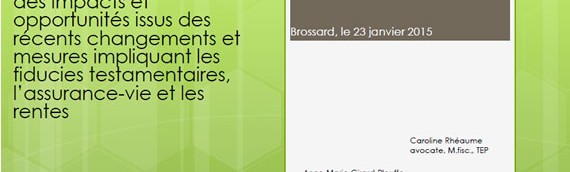 Revue fiscale et financière des impacts et opportunités issus des récents changements et mesures impliquant les fiducies testamentaires, l’assurance-vie et les rentes